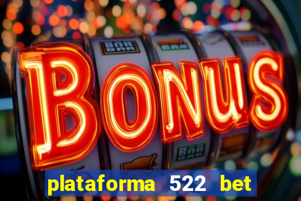 plataforma 522 bet 茅 confi谩vel